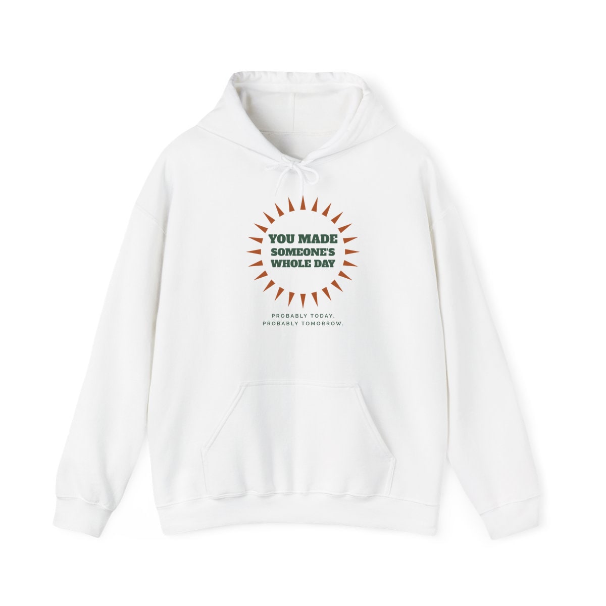 You Made Someone's Whole Day, printed on a hoodie in White