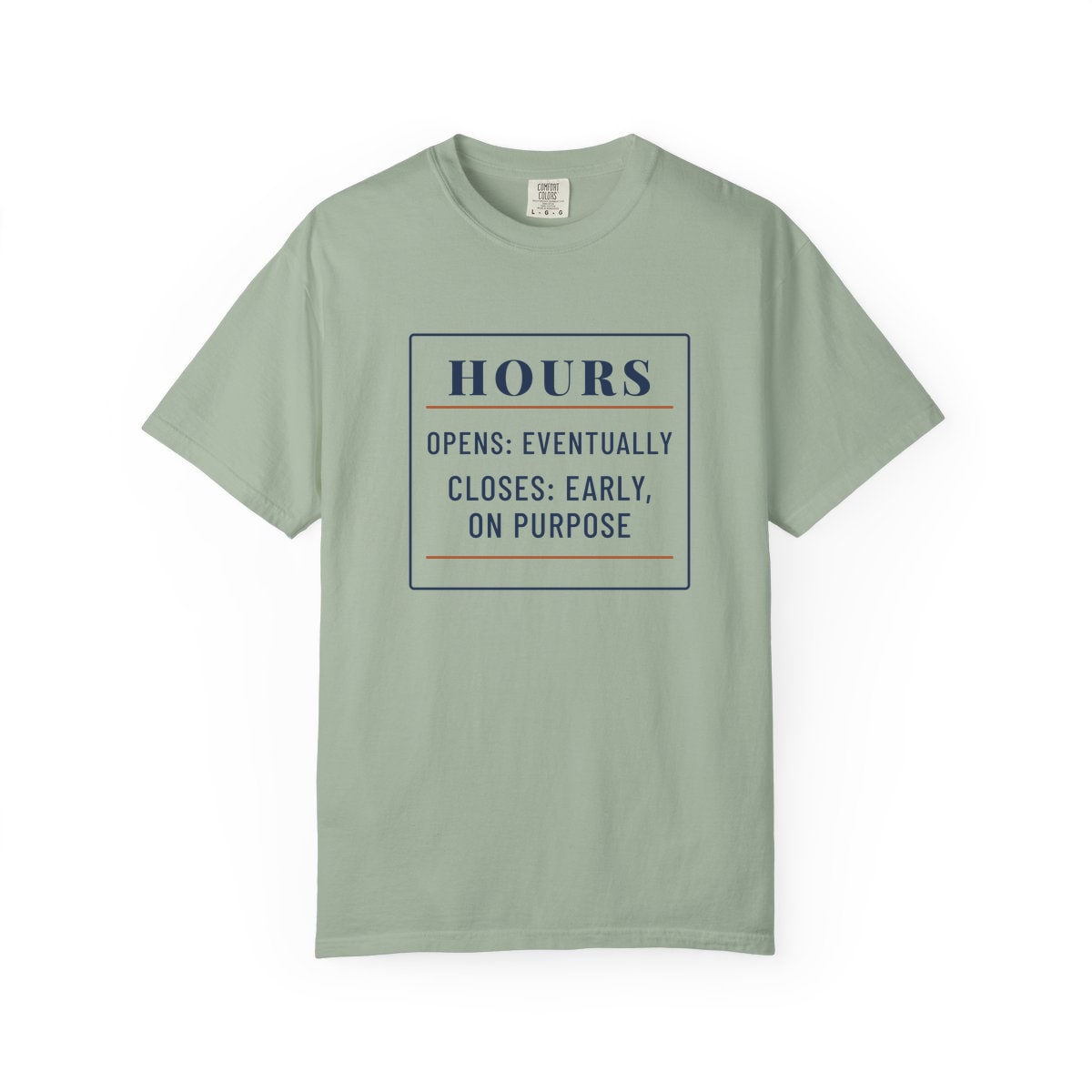 Hours: Opens Eventually, printed on a Comfort Colors garment-dyed t-shirt in Bay