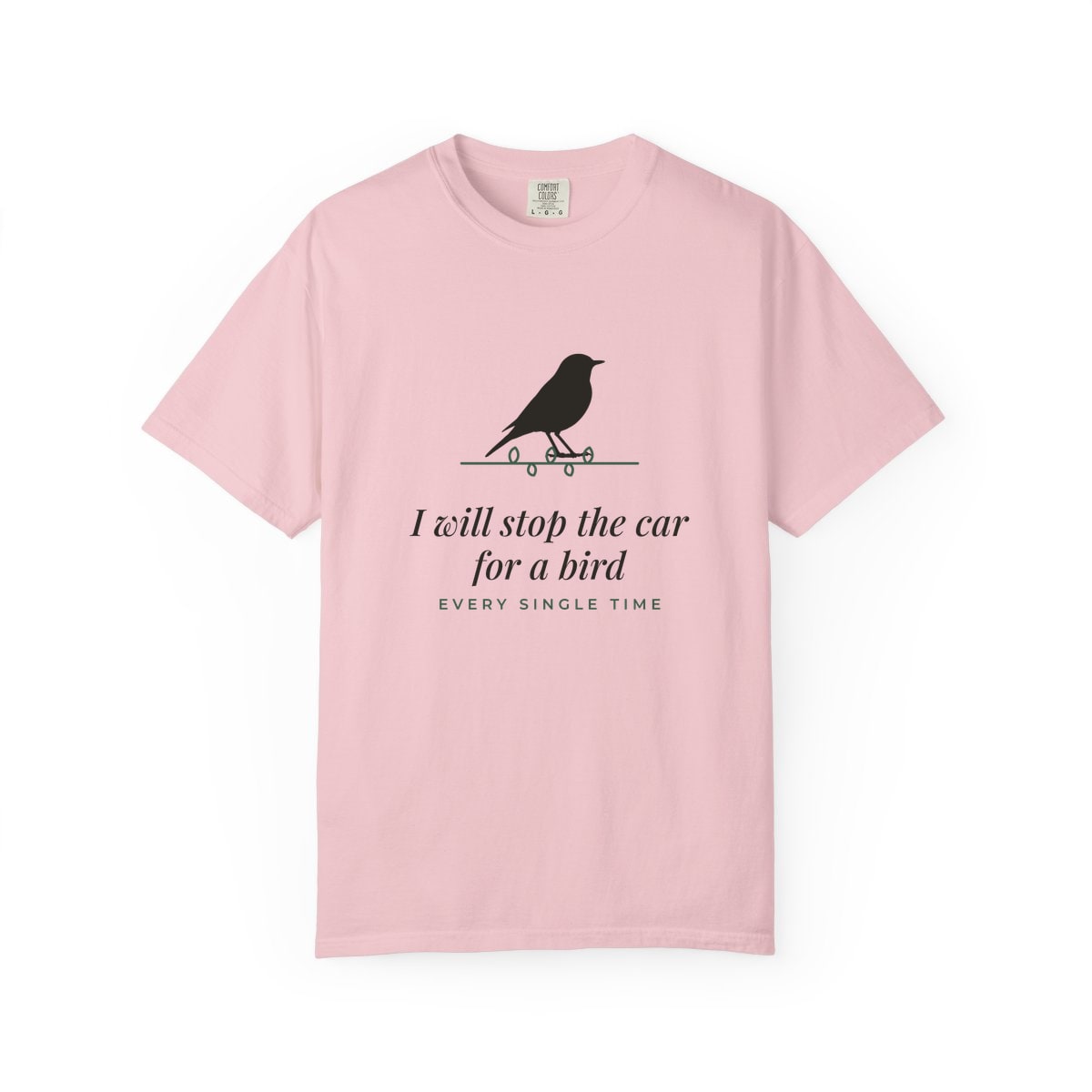 I Will Stop For A Bird, printed on a Comfort Colors garment-dyed t-shirt in Blossom