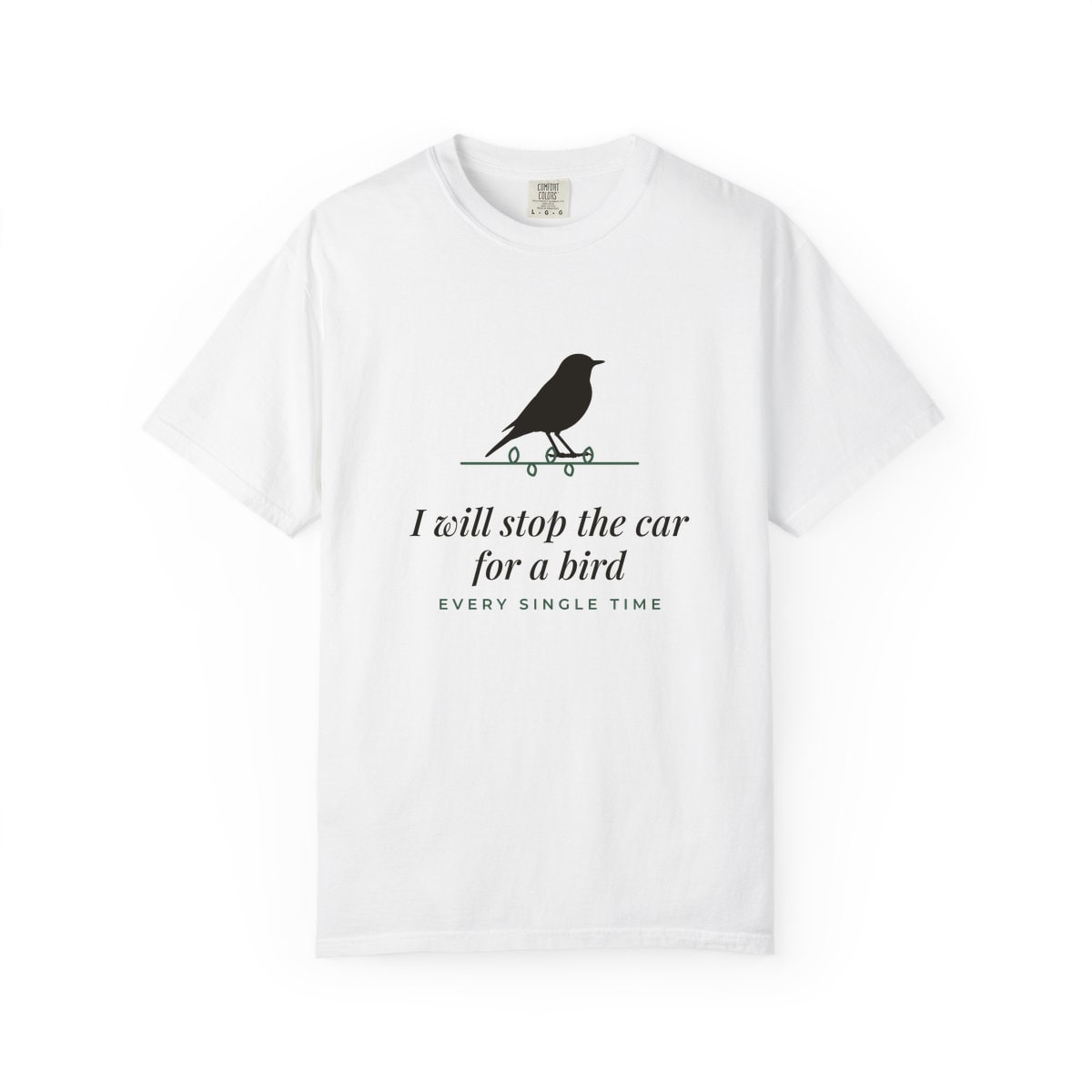 I Will Stop For A Bird, printed on a Comfort Colors garment-dyed t-shirt in White