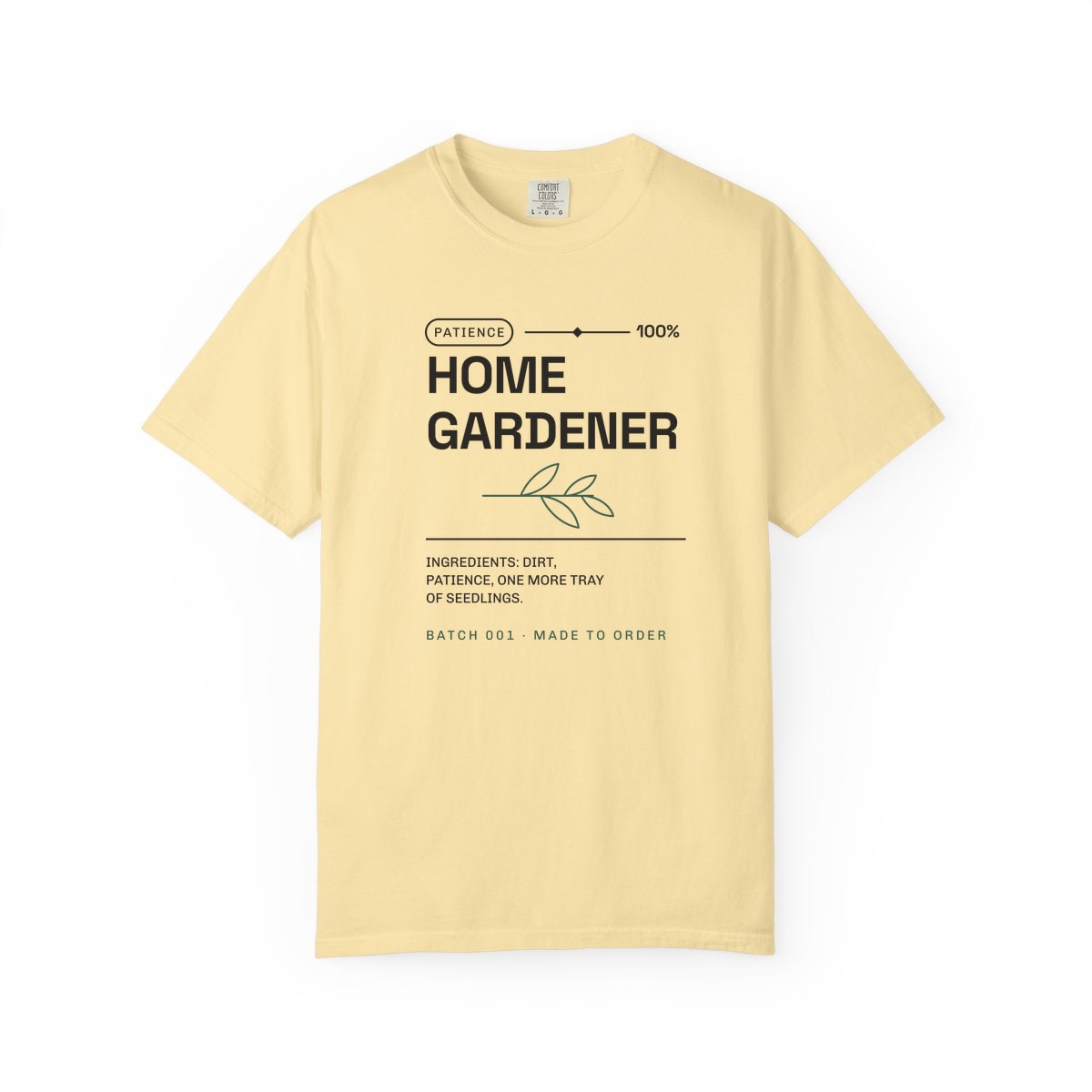 Ingredients: Dirt, Patience, printed on a Comfort Colors garment-dyed t-shirt in Banana