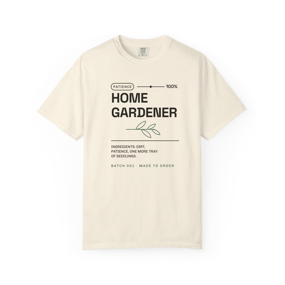 Ingredients: Dirt, Patience, printed on a Comfort Colors garment-dyed t-shirt in Ivory