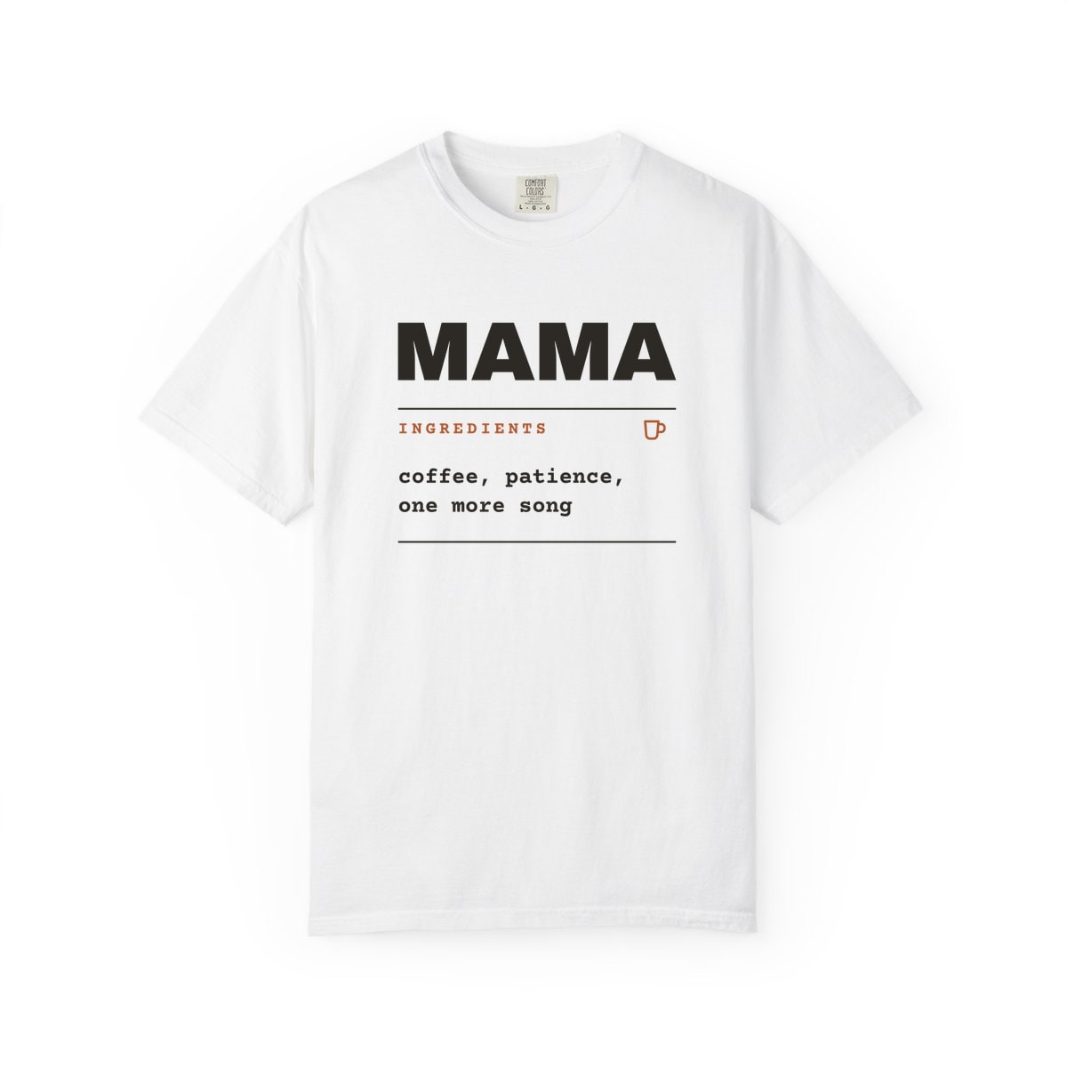 Ingredients: Mama, printed on a Comfort Colors garment-dyed t-shirt in White