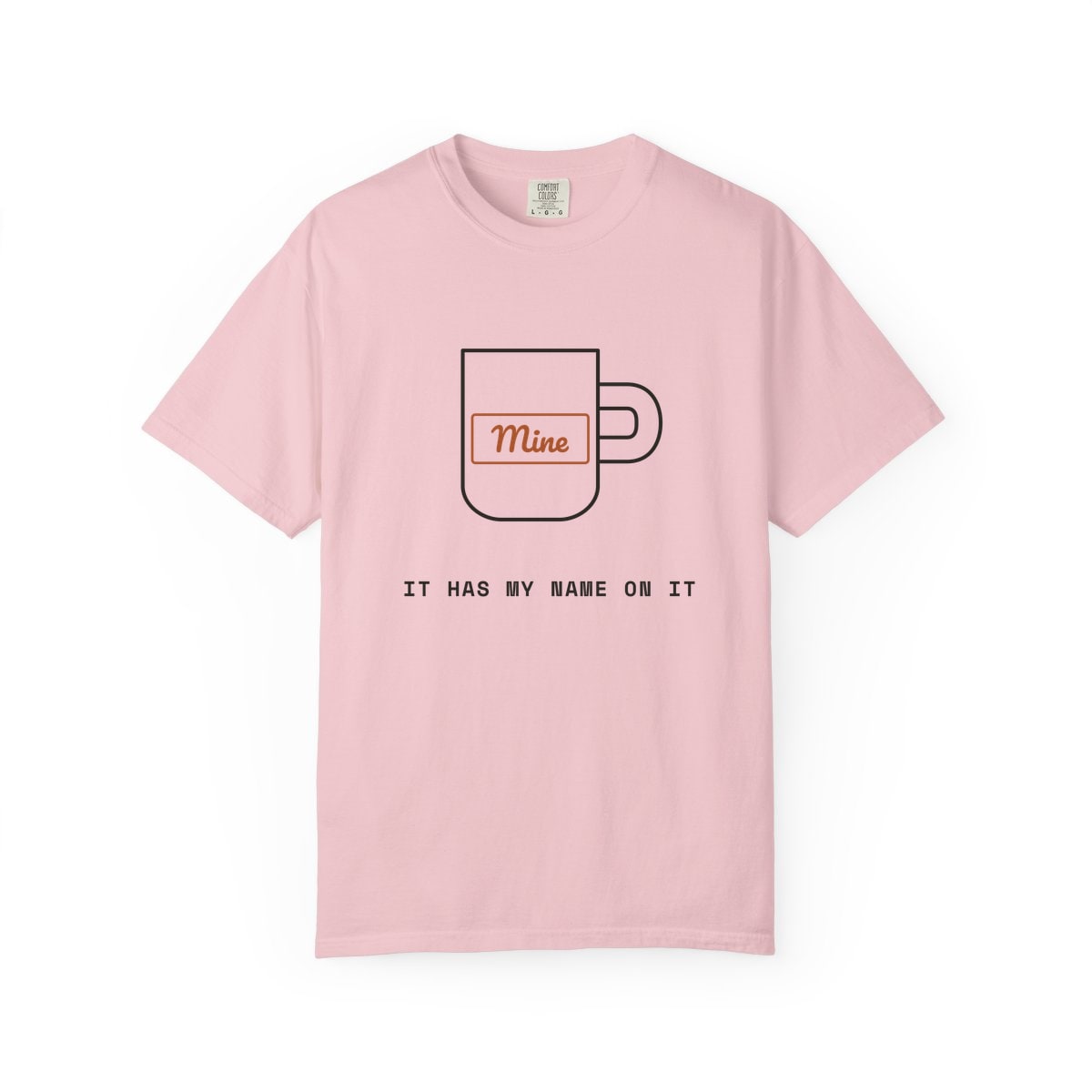 It Has My Name On It, printed on a Comfort Colors garment-dyed t-shirt in Blossom