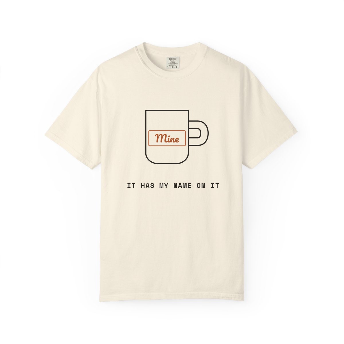 It Has My Name On It, printed on a Comfort Colors garment-dyed t-shirt in Ivory
