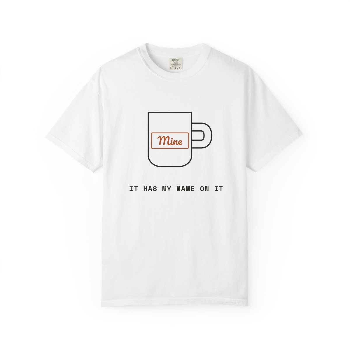 It Has My Name On It, printed on a Comfort Colors garment-dyed t-shirt in White