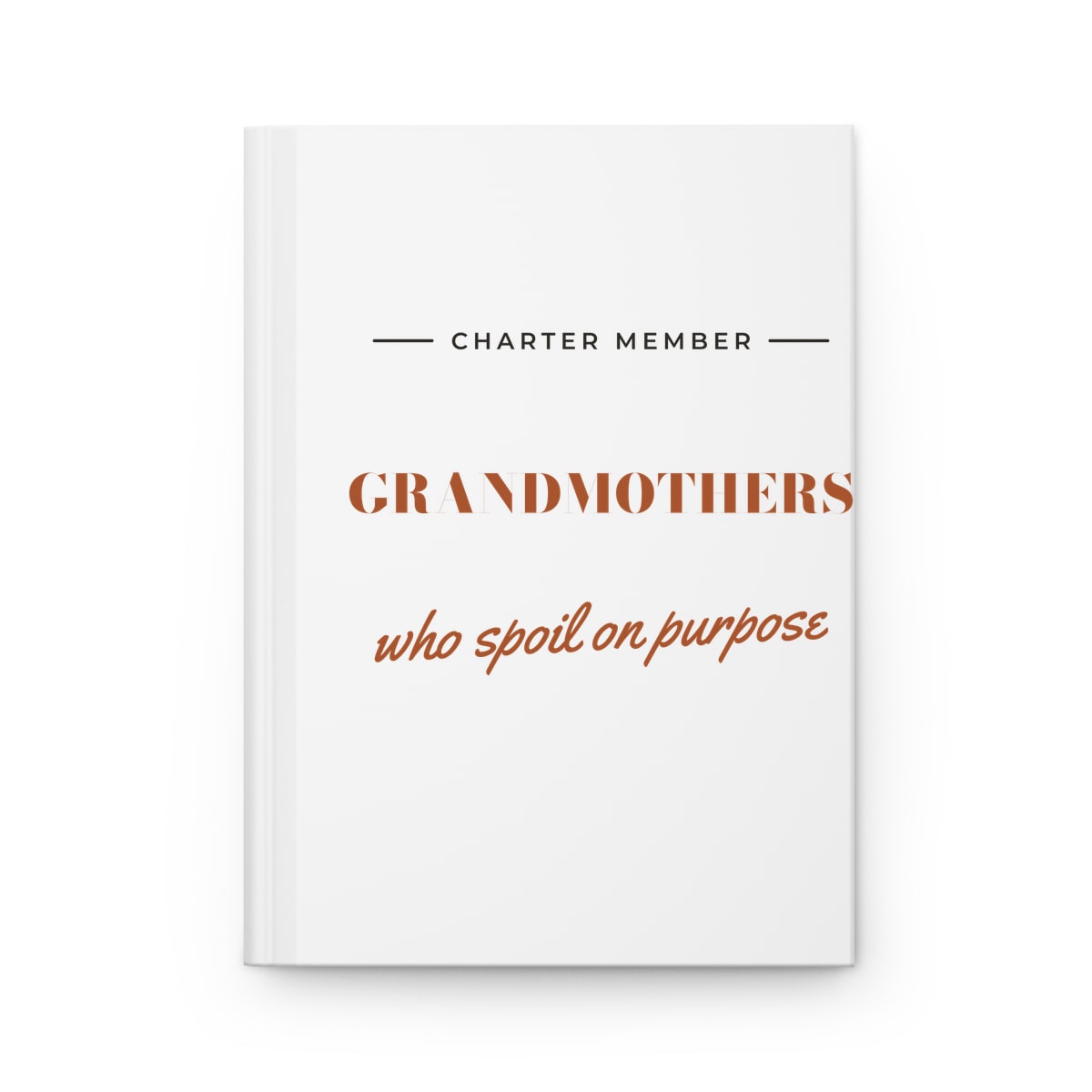 Grandmothers Who Spoil On Purpose, printed on a journal in White