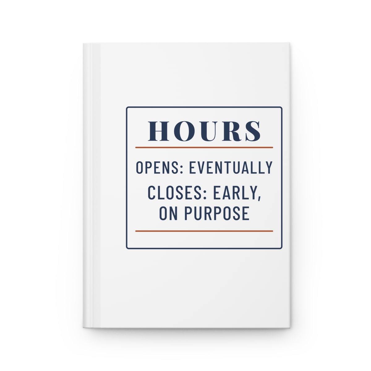 Hours: Opens Eventually, printed on a journal in White