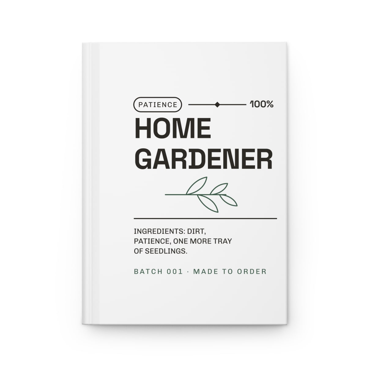 Ingredients: Dirt, Patience, printed on a journal in White
