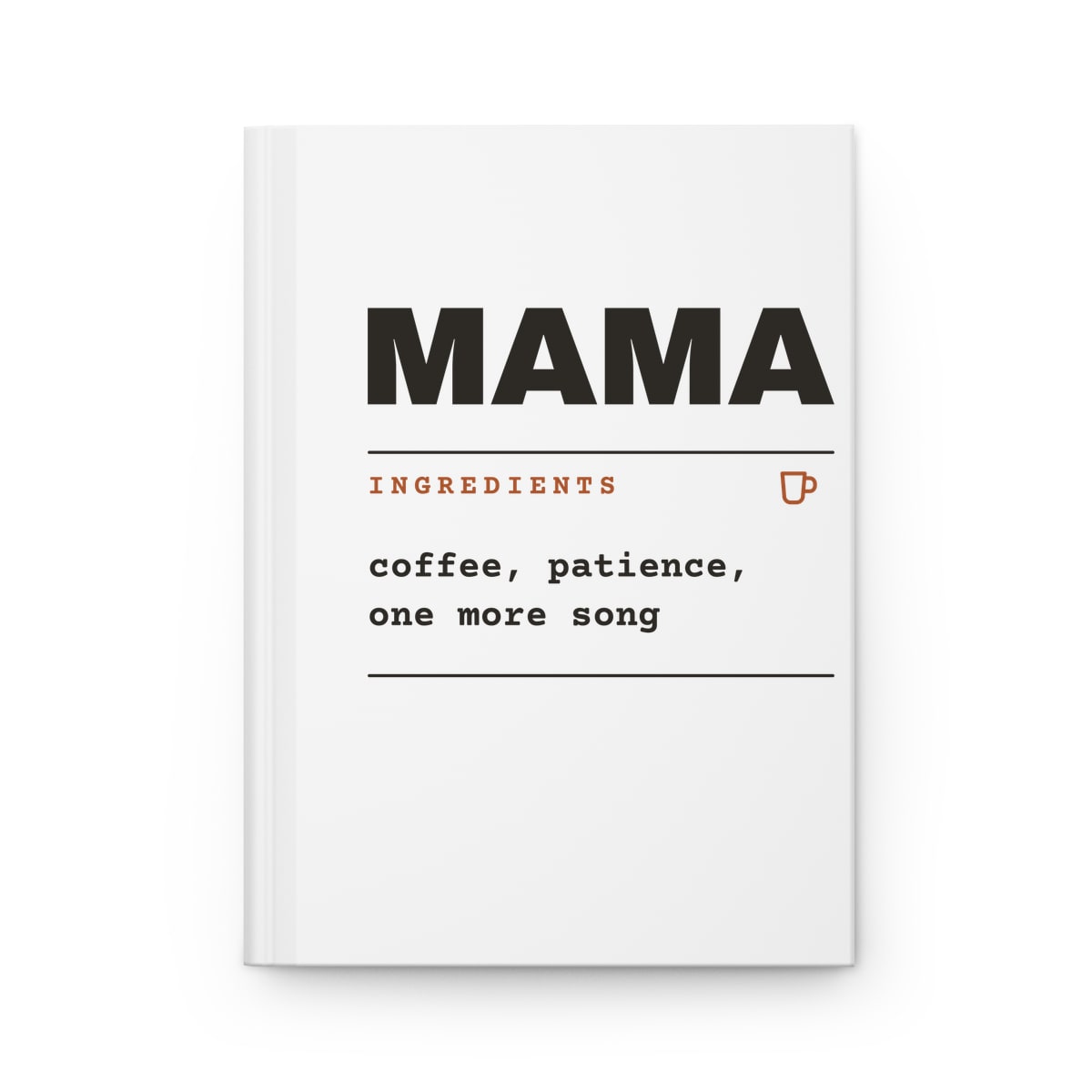 Ingredients: Mama, printed on a journal in White