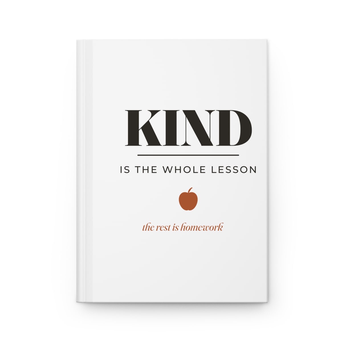 Kind Is The Whole Lesson, printed on a journal in White