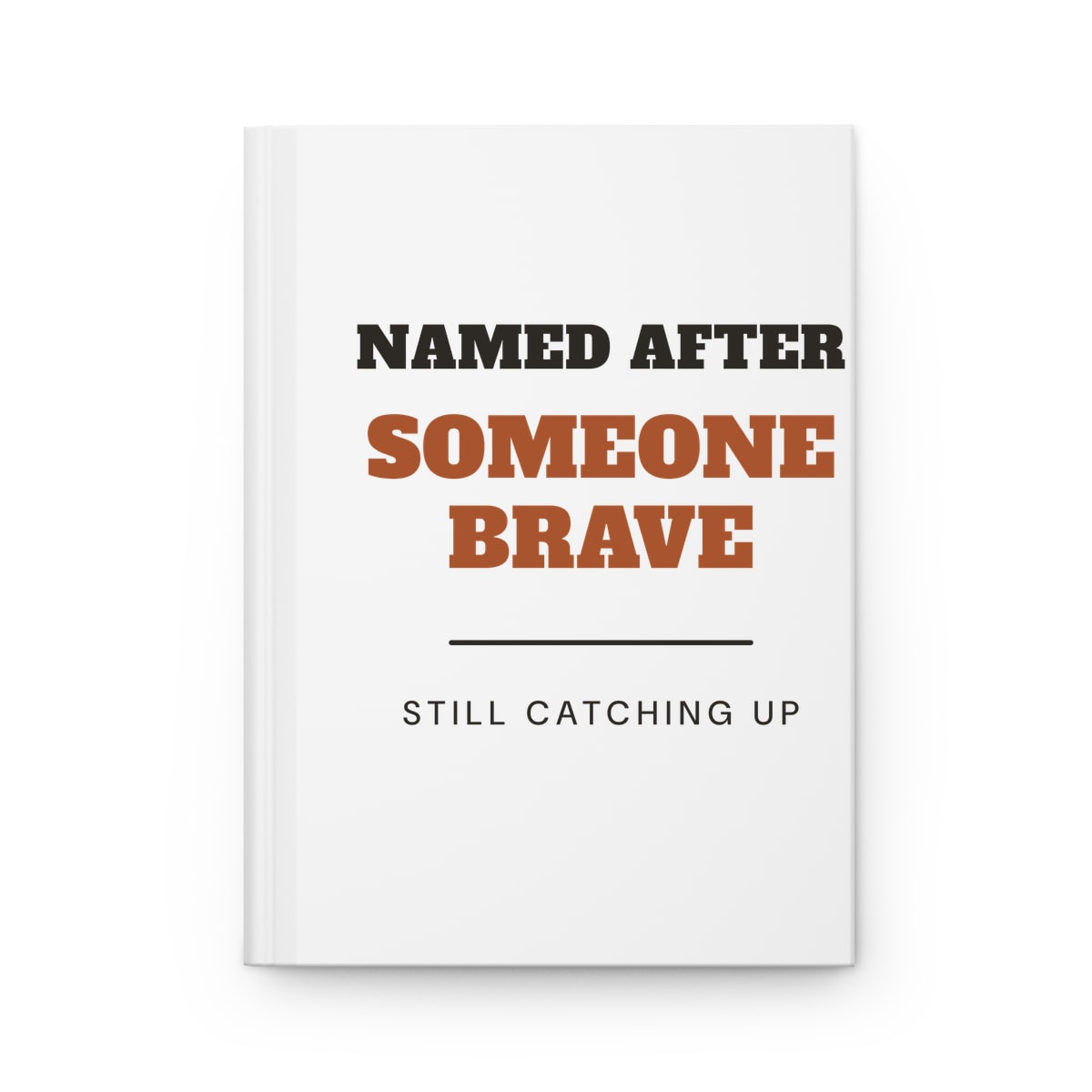 Named After Someone Brave, printed on a journal in White