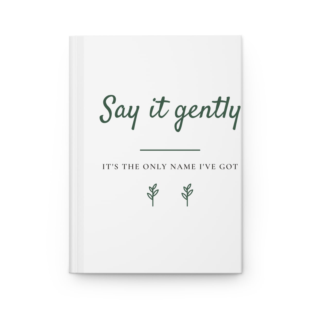 Say It Gently, printed on a journal in White