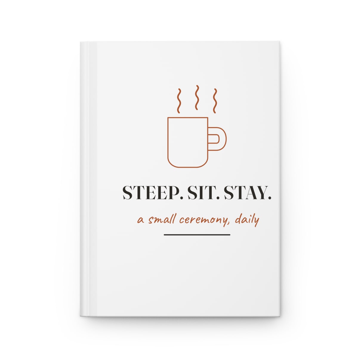 Steep, Sit, Stay, printed on a journal in White