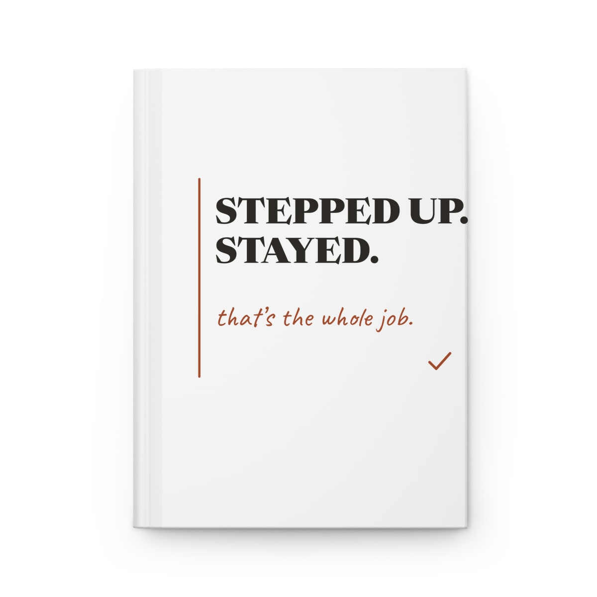 Stepped Up And Stayed, printed on a journal in White