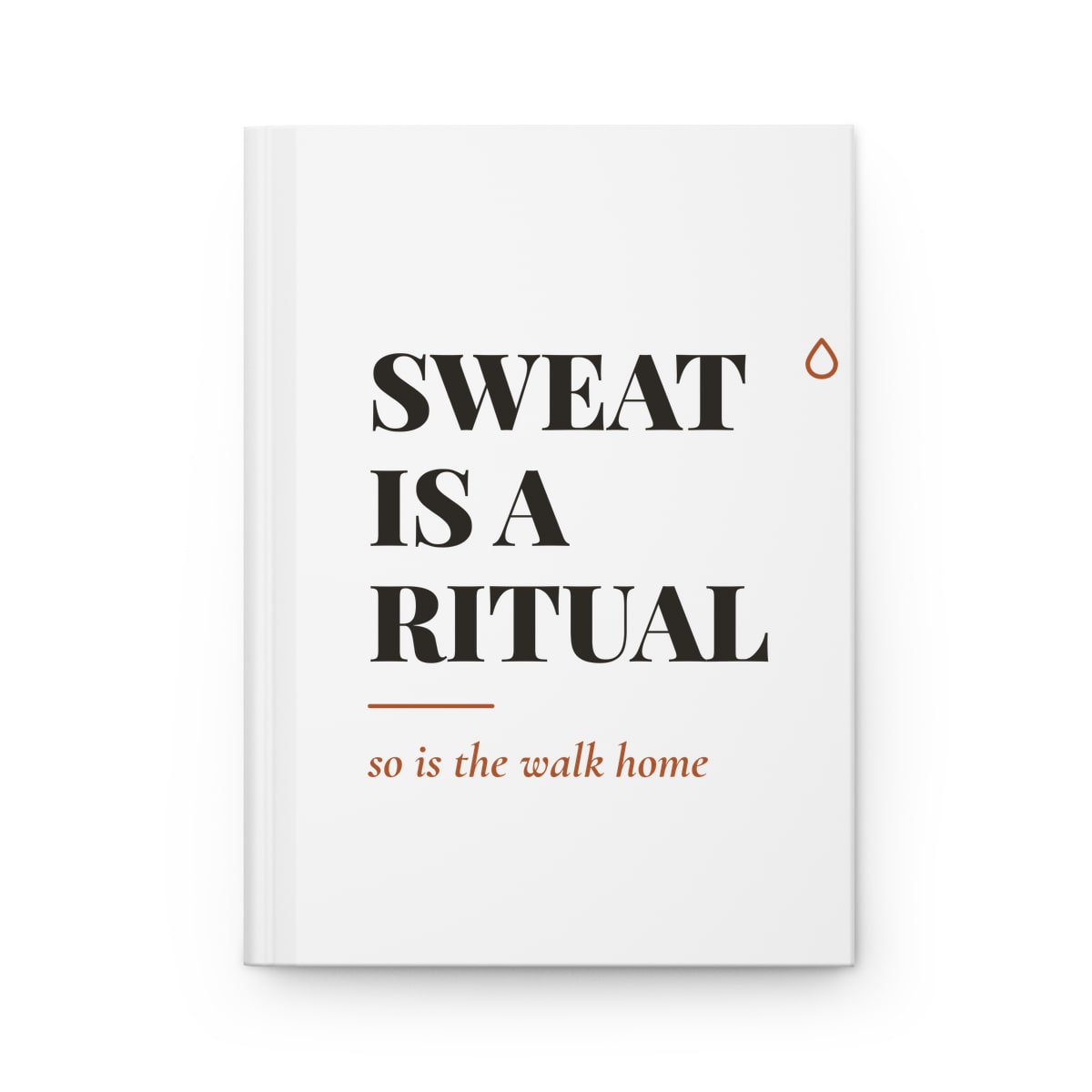 Sweat Is A Ritual, printed on a journal in White