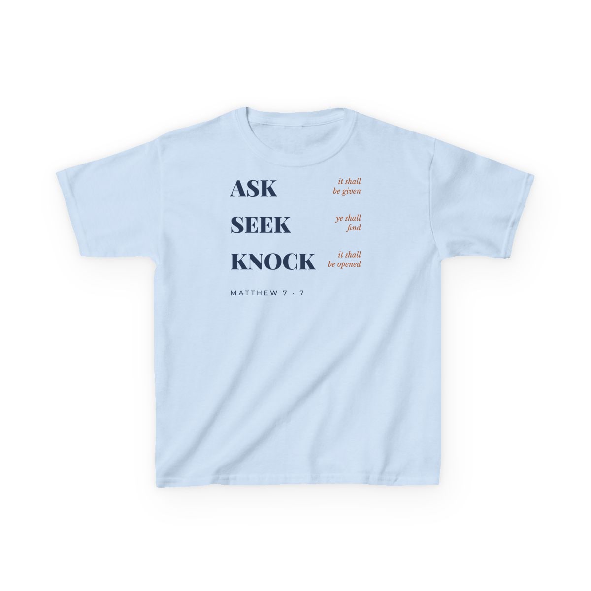 Ask, Seek, Knock, printed on a kids tee in Light Blue