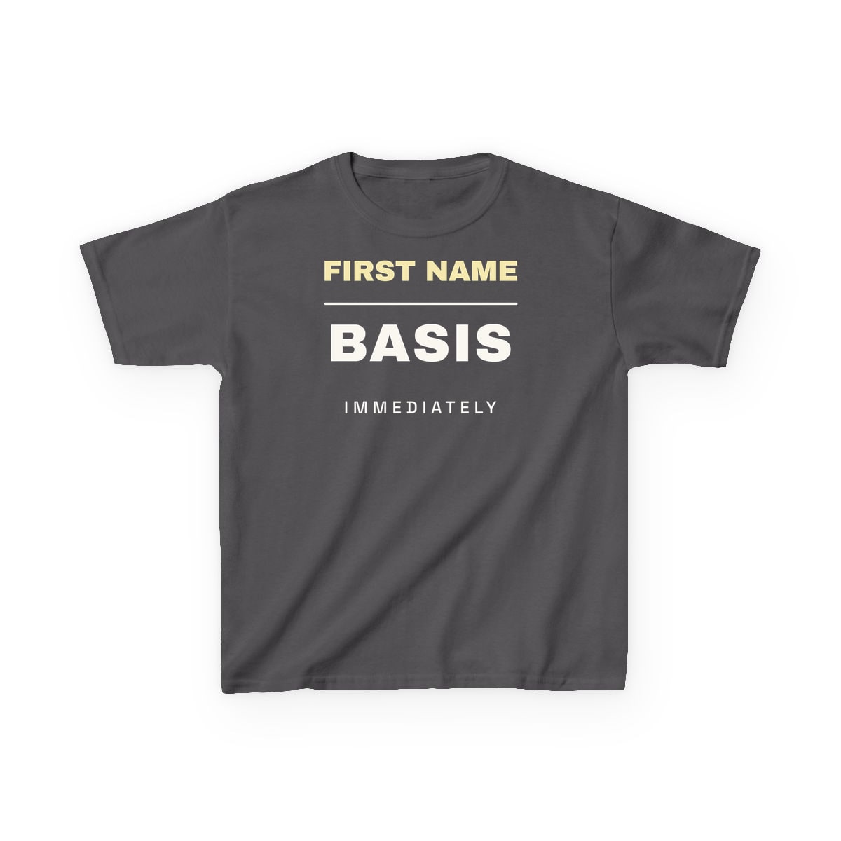 First Name Basis, Immediately, printed on a kids tee in Charcoal
