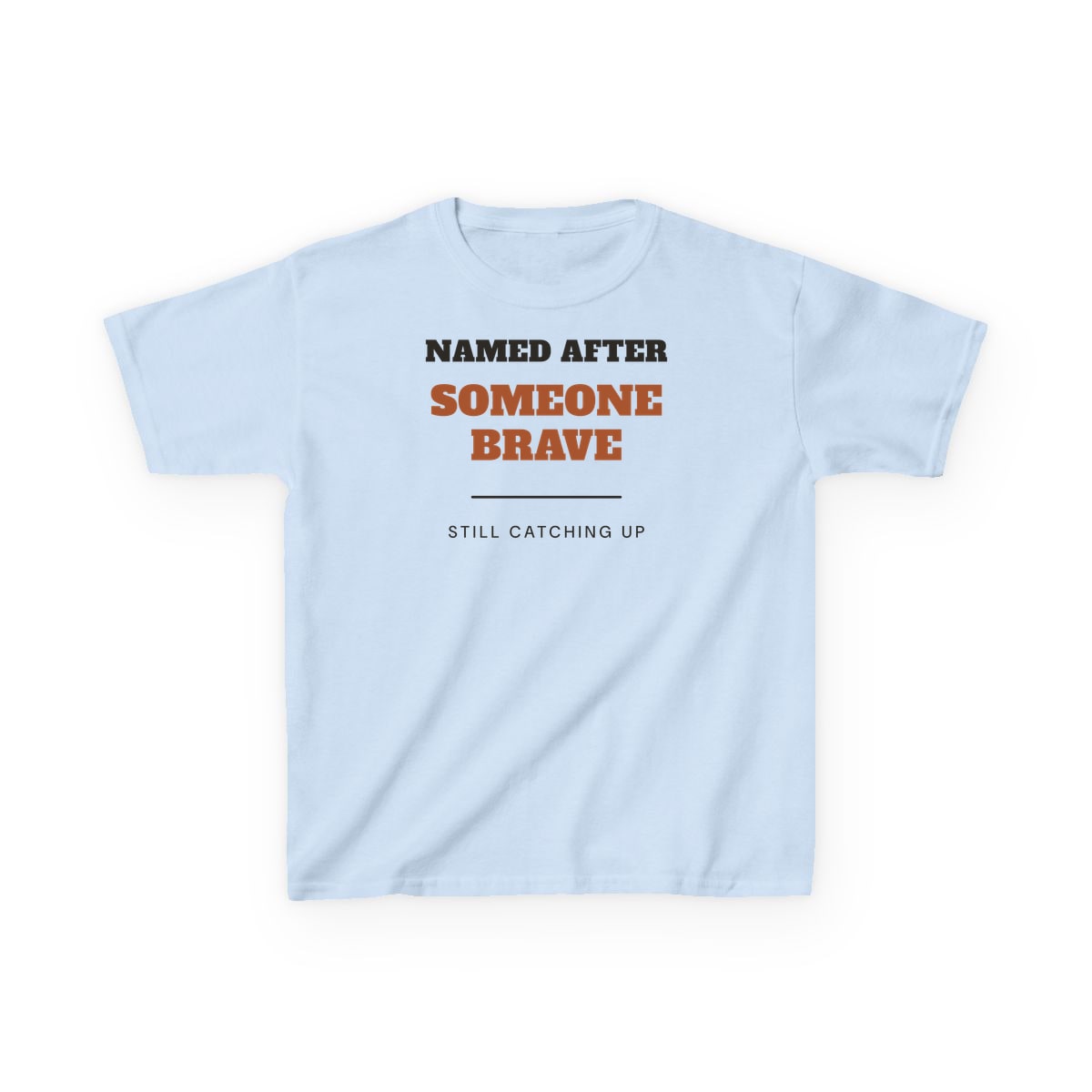 Named After Someone Brave, printed on a kids tee in Light Blue