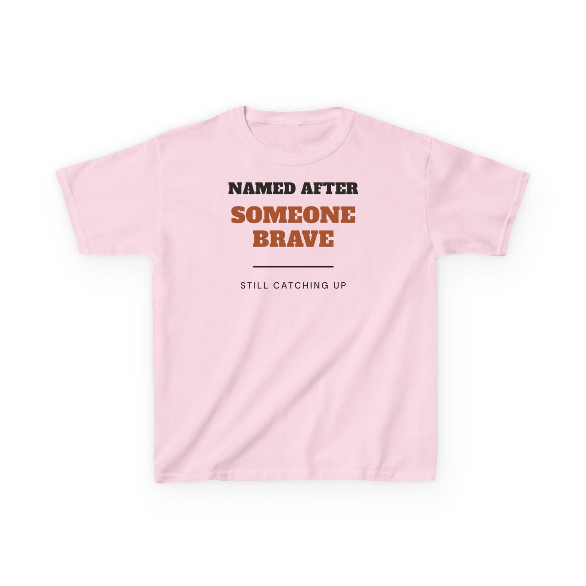 Named After Someone Brave, printed on a kids tee in Light Pink