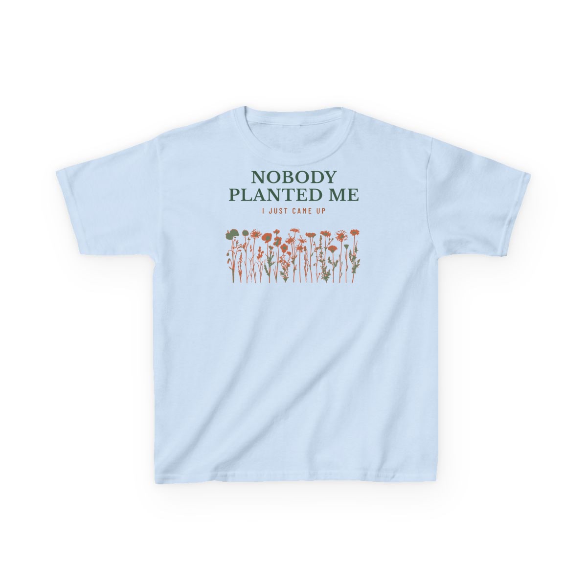 Nobody Planted Me, printed on a kids tee in Light Blue