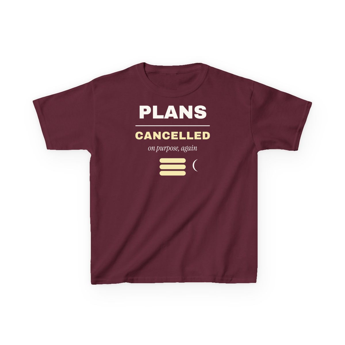 Plans Cancelled, On Purpose, printed on a kids tee in Maroon