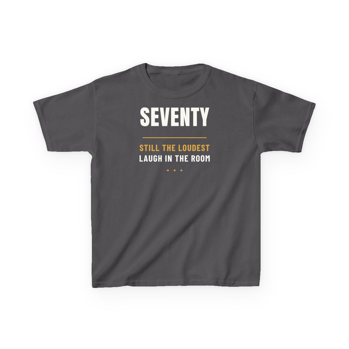 Seventy, Loudest Laugh, printed on a kids tee in Charcoal