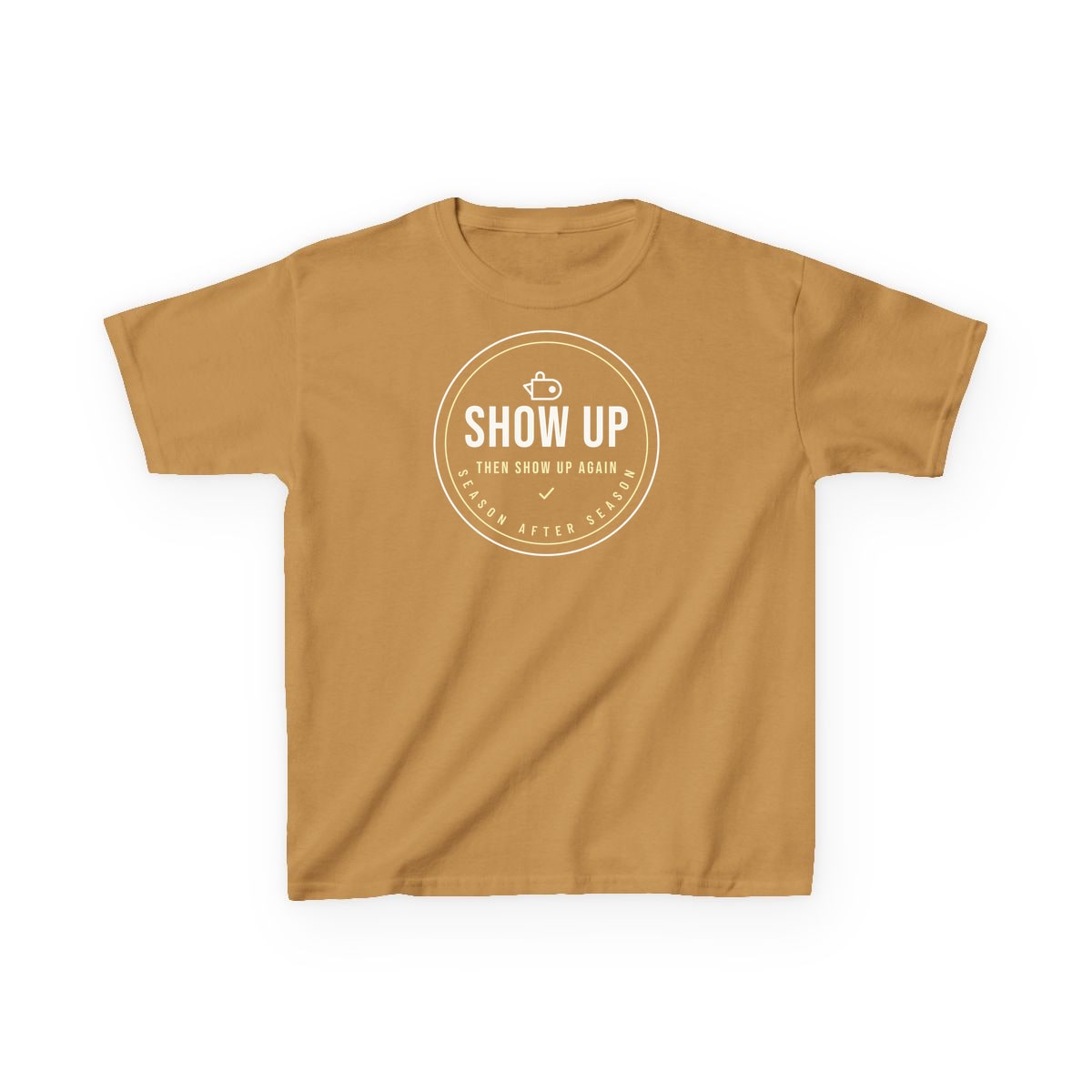 Show Up Then Show Up Again, printed on a kids tee in Old Gold