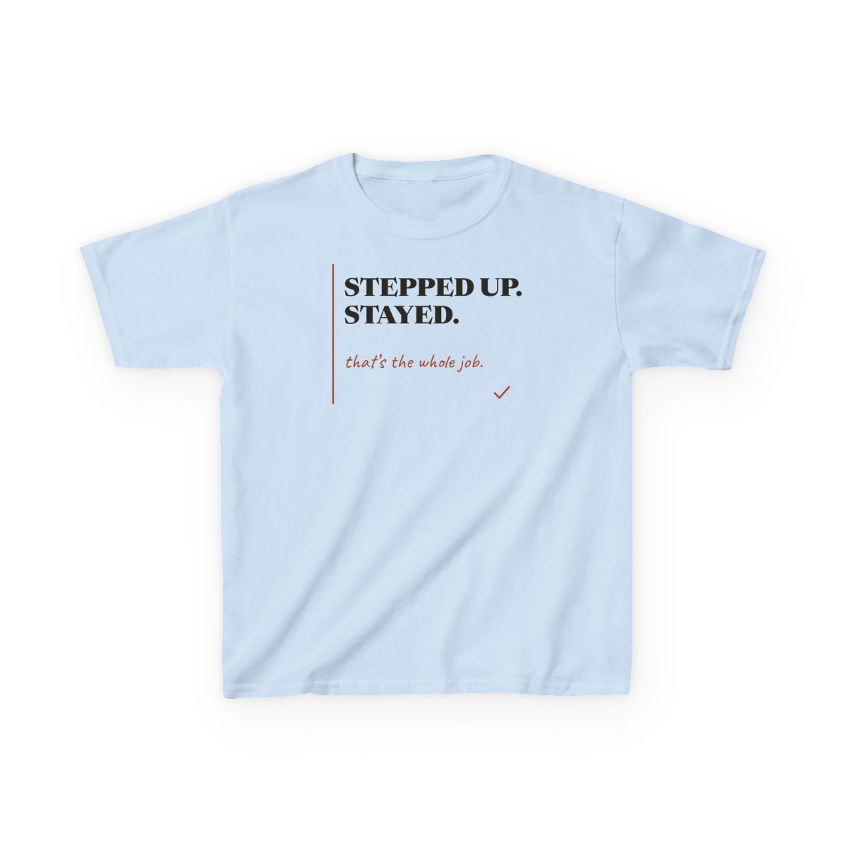 Stepped Up And Stayed, printed on a kids tee in Light Blue