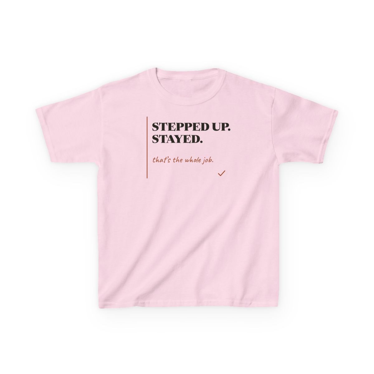 Stepped Up And Stayed, printed on a kids tee in Light Pink