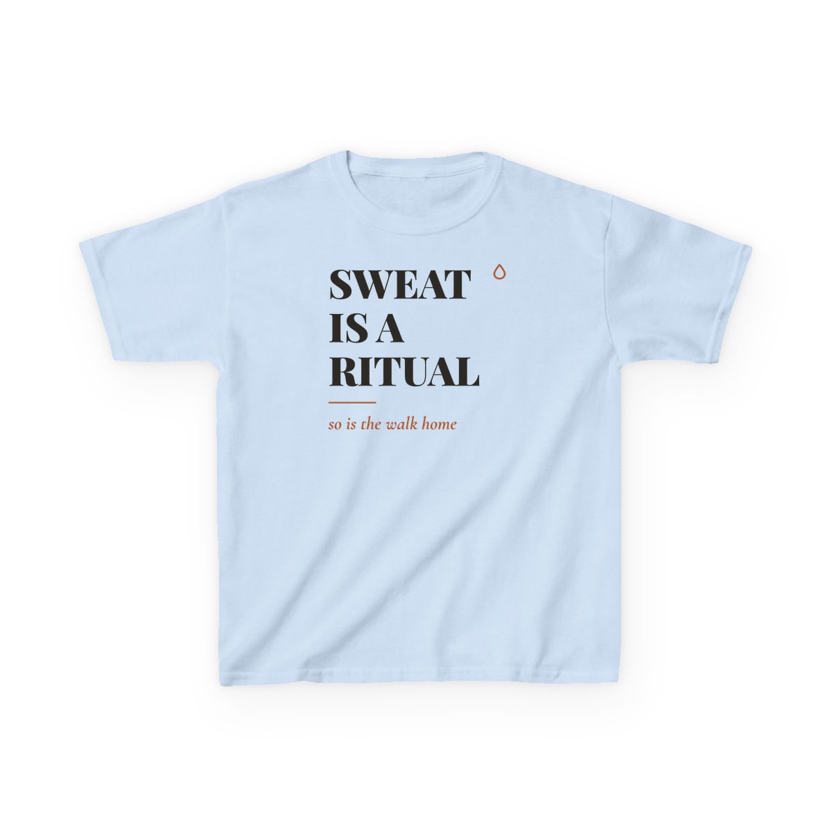 Sweat Is A Ritual, printed on a kids tee in Light Blue