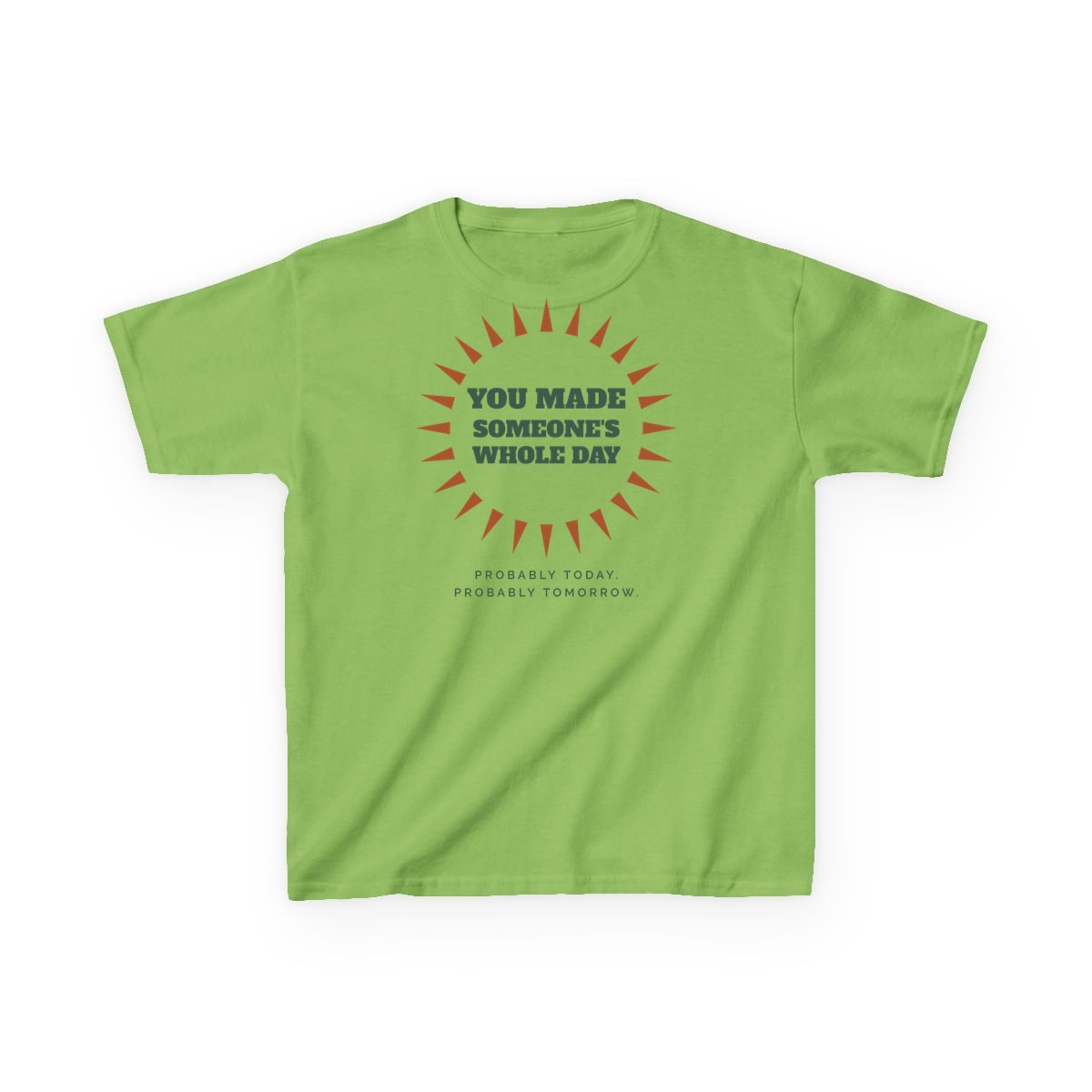 You Made Someone's Whole Day, printed on a kids tee in Lime