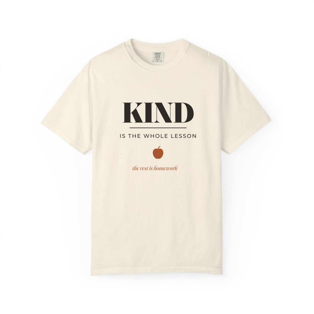 Kind Is The Whole Lesson, printed on a Comfort Colors garment-dyed t-shirt in Ivory