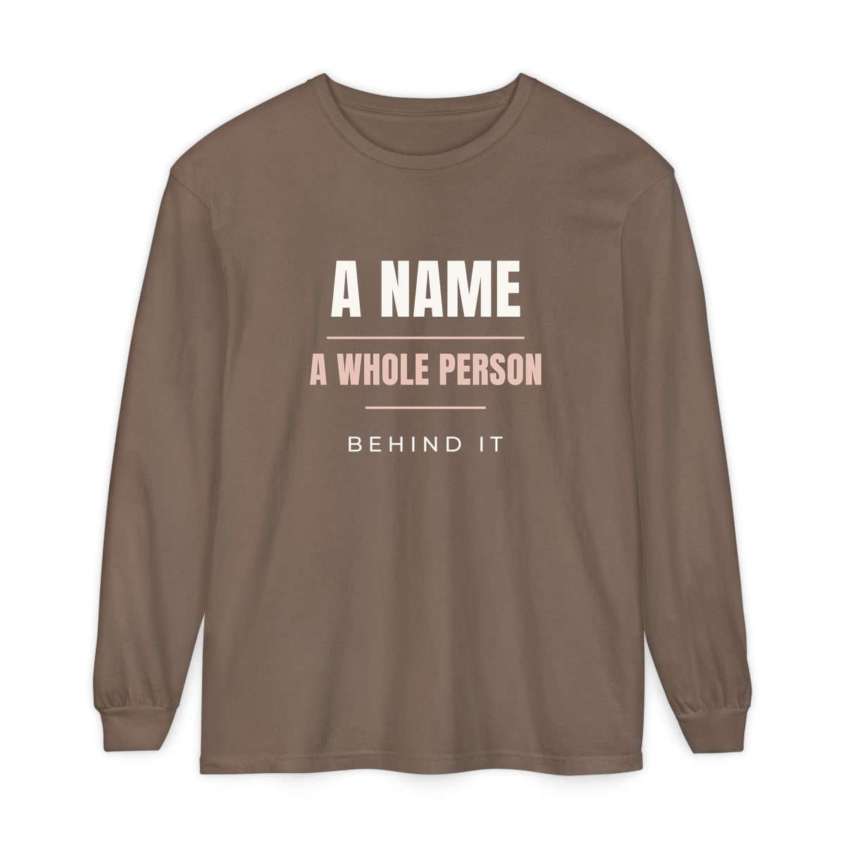 A Whole Person Behind It, printed on a long sleeve in Espresso