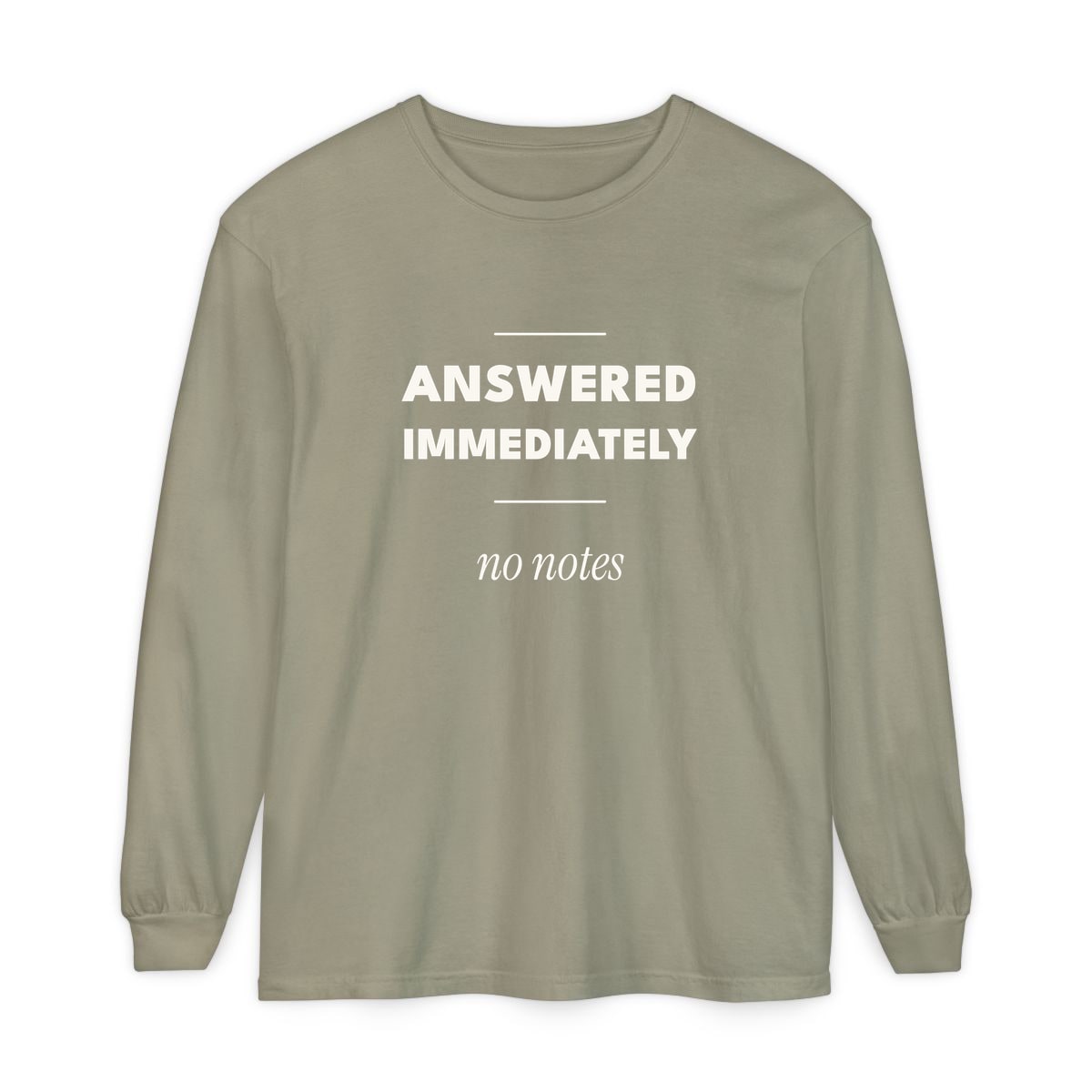 Answered Immediately, printed on a long sleeve in Sandstone