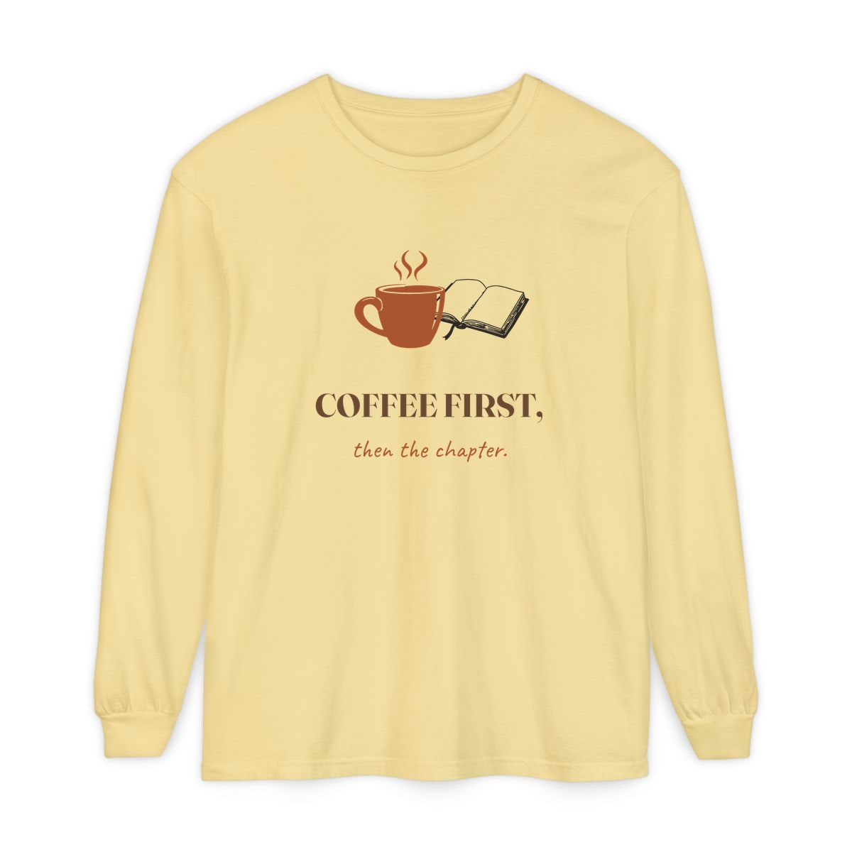 Coffee First, Then Chapter, printed on a long sleeve in Butter