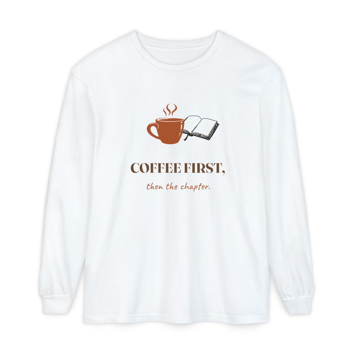 Coffee First, Then Chapter, printed on a long sleeve in White