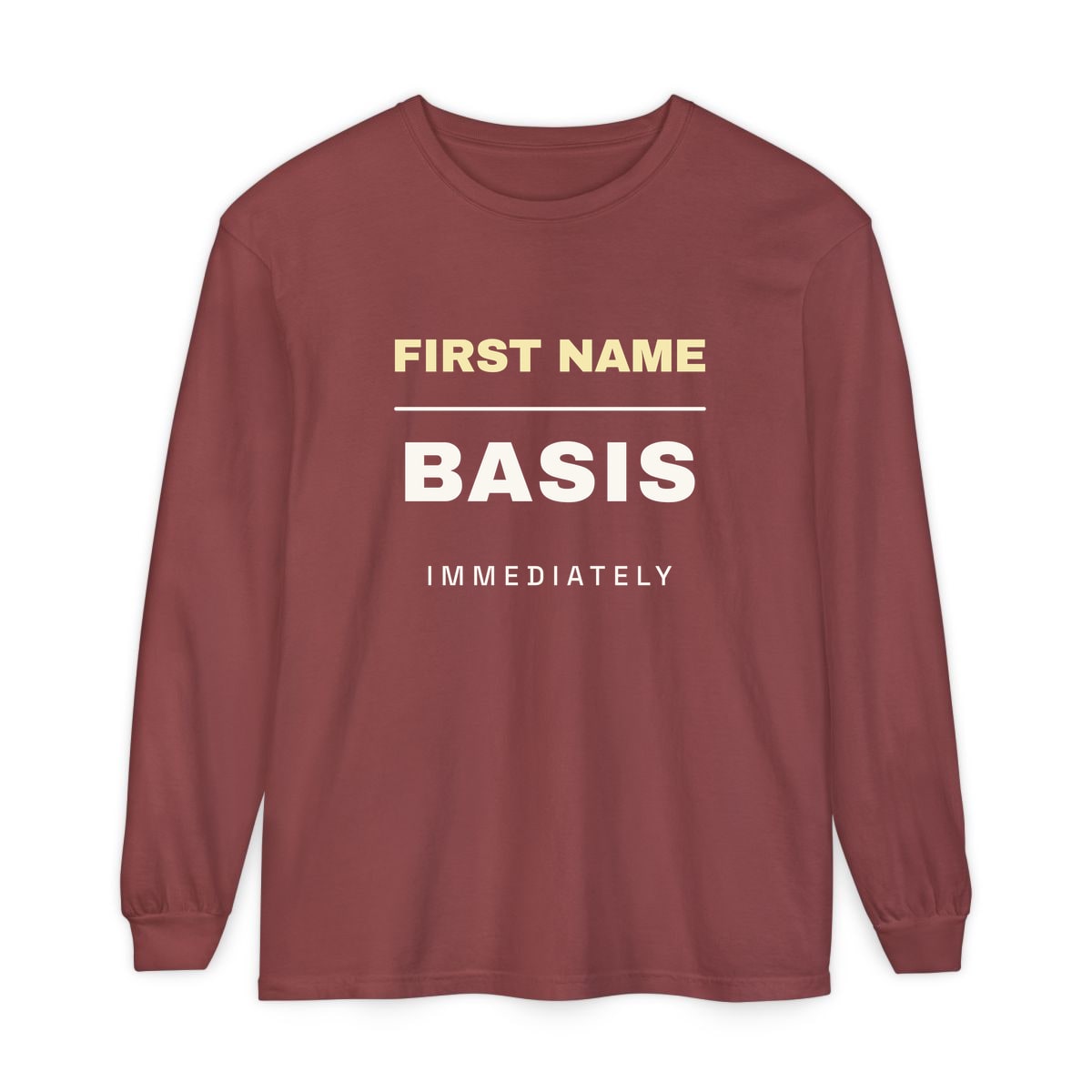 First Name Basis, Immediately, printed on a long sleeve in Brick