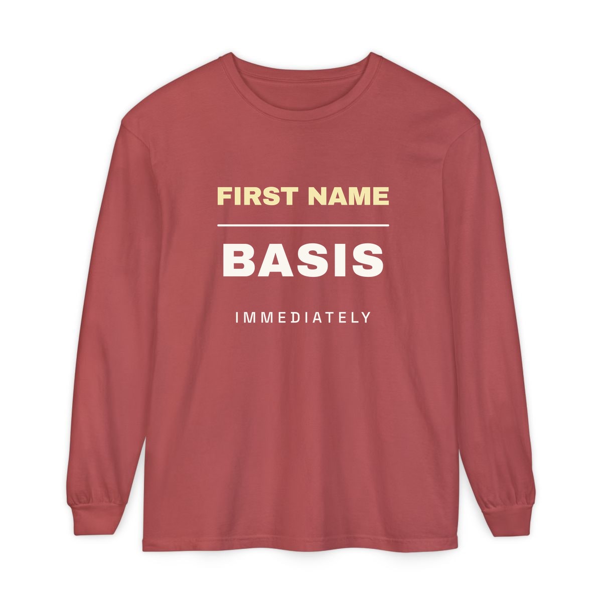 First Name Basis, Immediately, printed on a long sleeve in Crimson