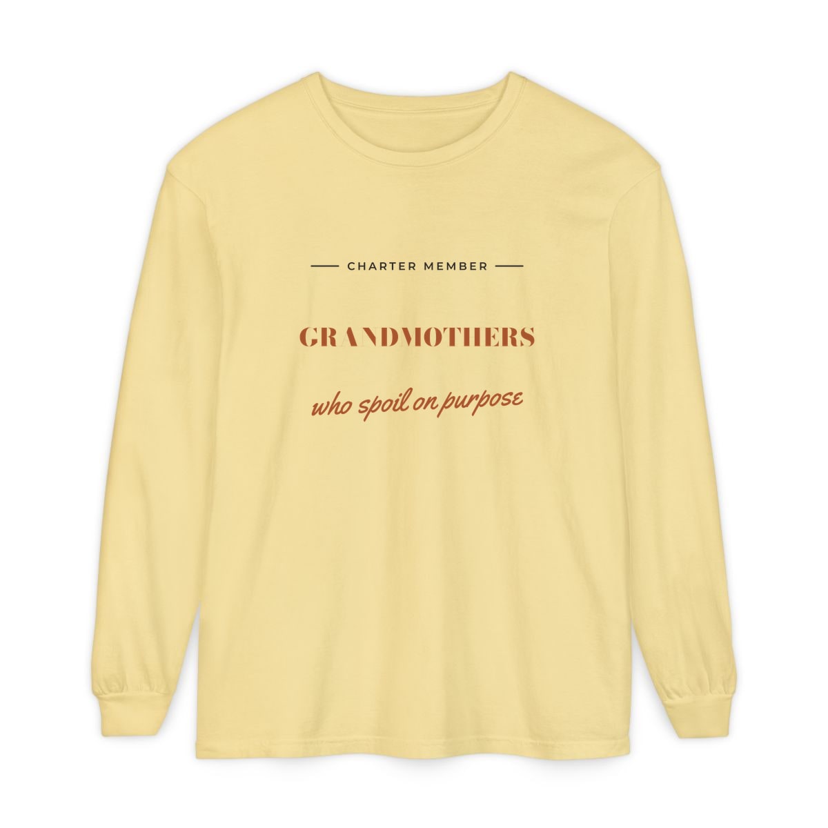 Grandmothers Who Spoil On Purpose, printed on a long sleeve in Butter