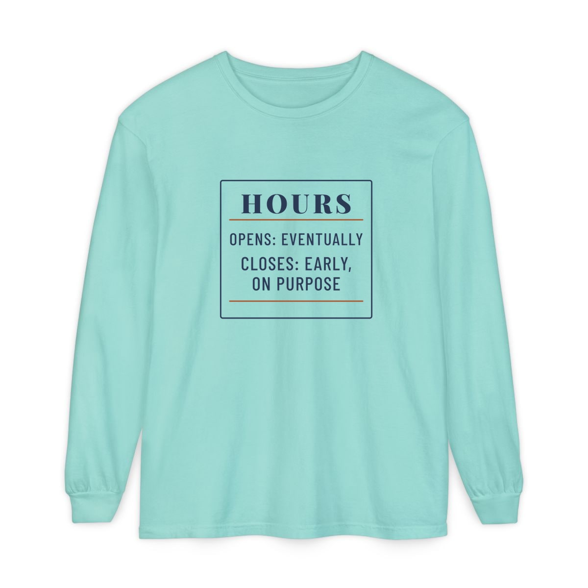 Hours: Opens Eventually, printed on a long sleeve in Chalky Mint