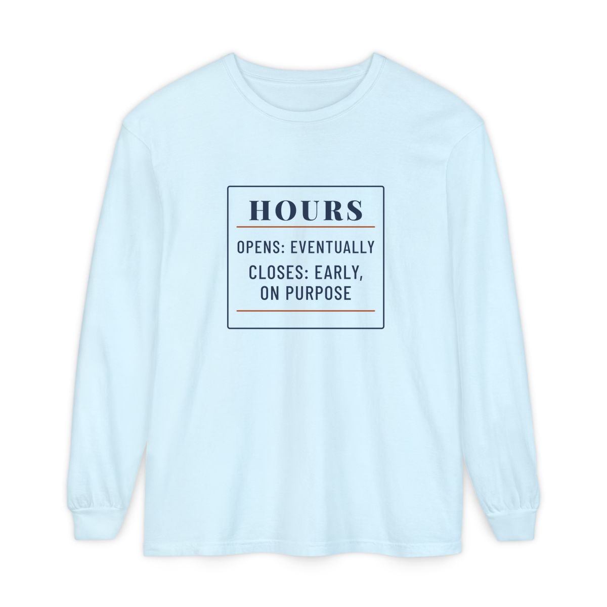 Hours: Opens Eventually, printed on a long sleeve in Chambray