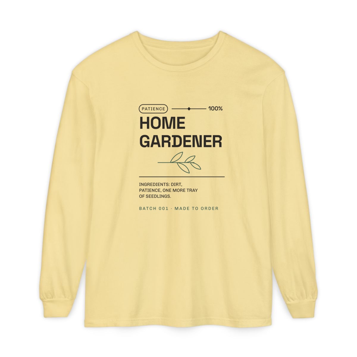 Ingredients: Dirt, Patience, printed on a long sleeve in Butter