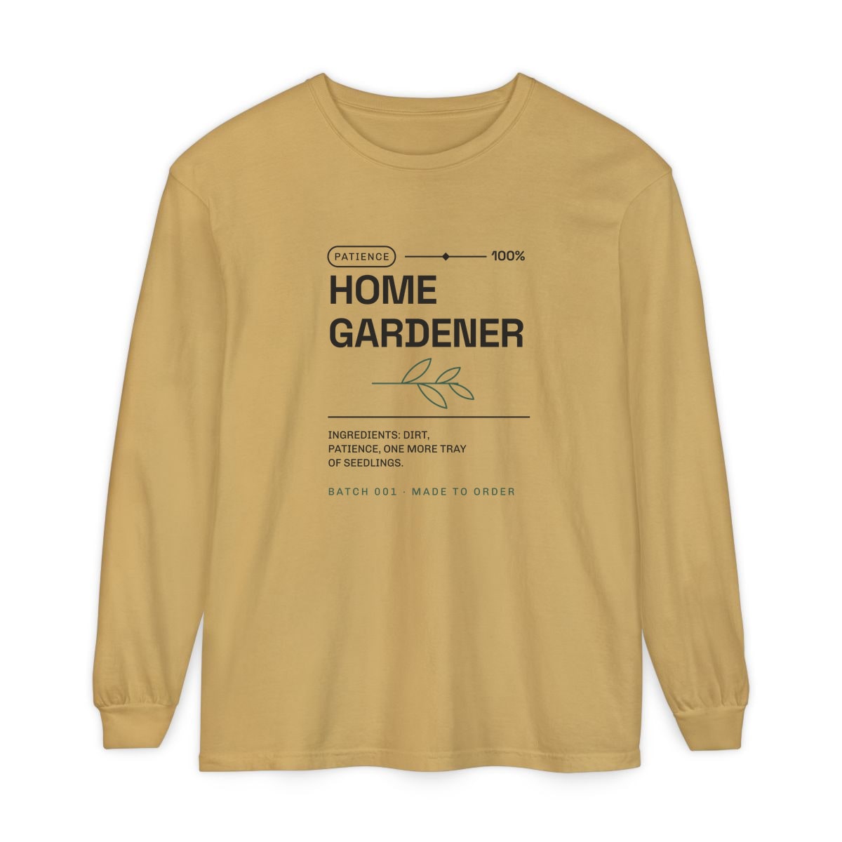 Ingredients: Dirt, Patience, printed on a long sleeve in Mustard