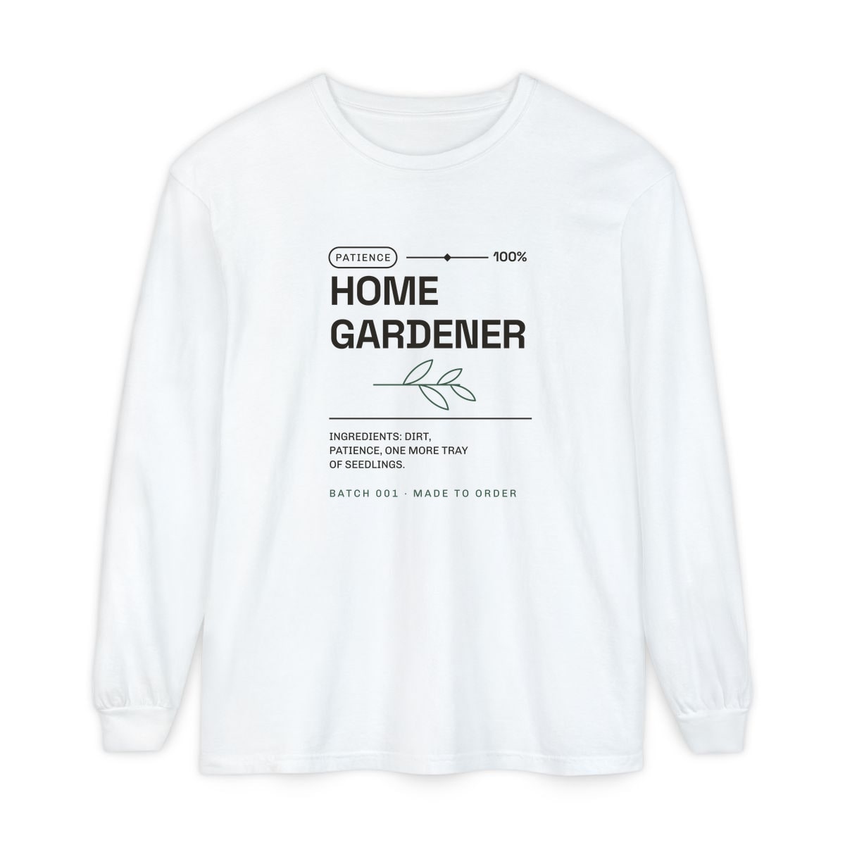 Ingredients: Dirt, Patience, printed on a long sleeve in White