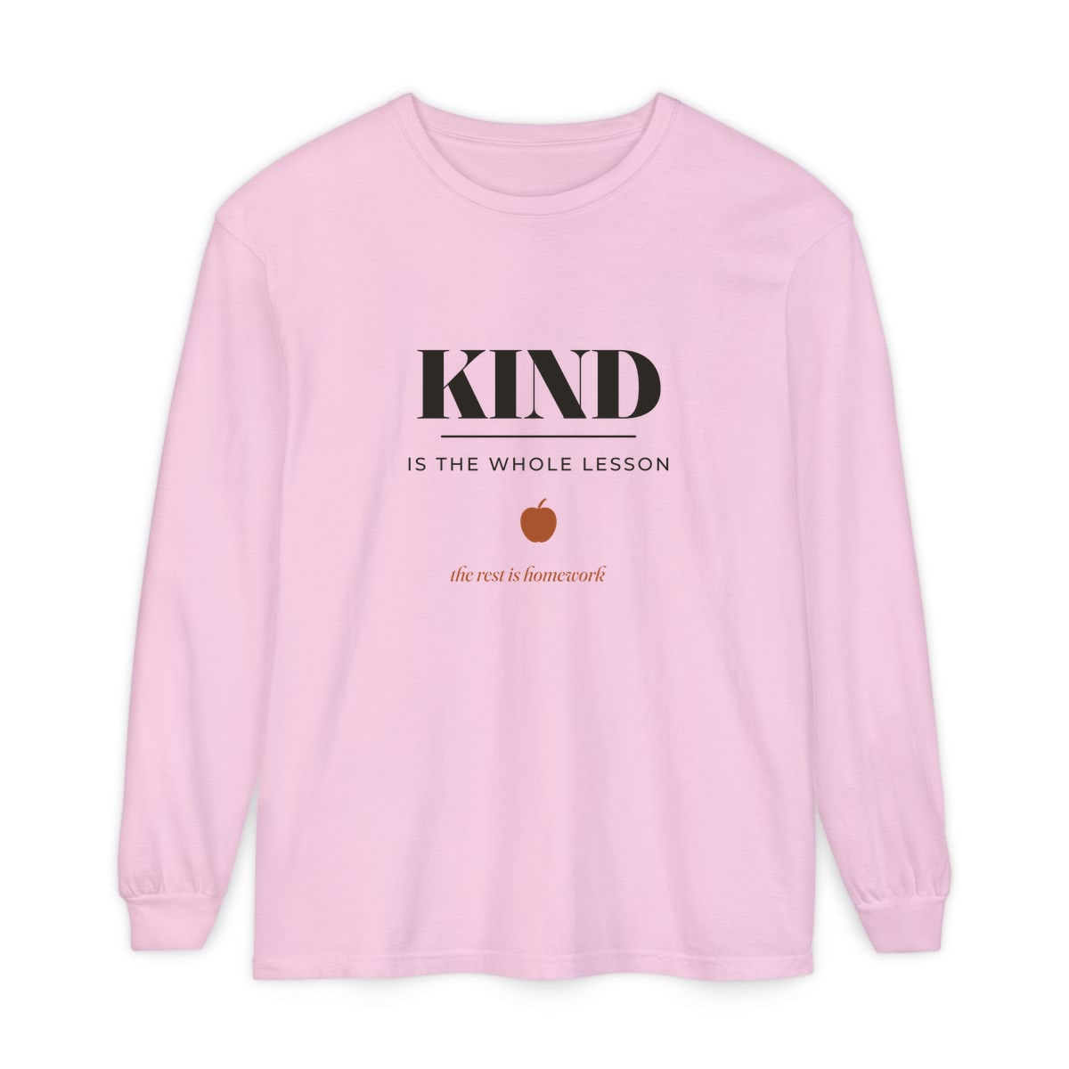 Kind Is The Whole Lesson, printed on a long sleeve in Blossom