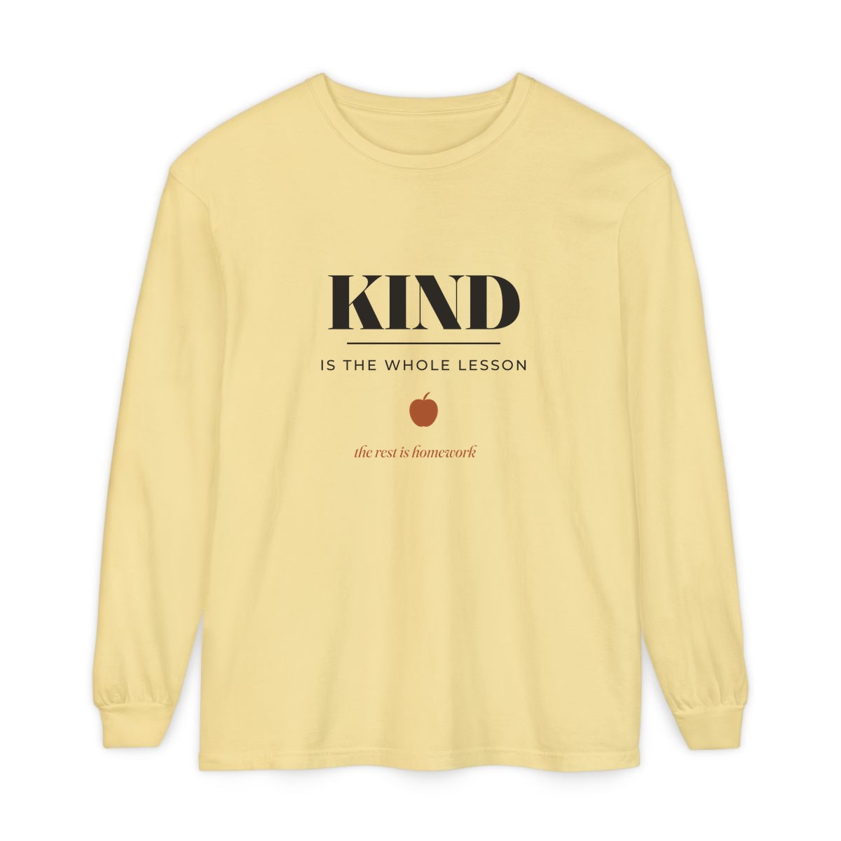 Kind Is The Whole Lesson, printed on a long sleeve in Butter