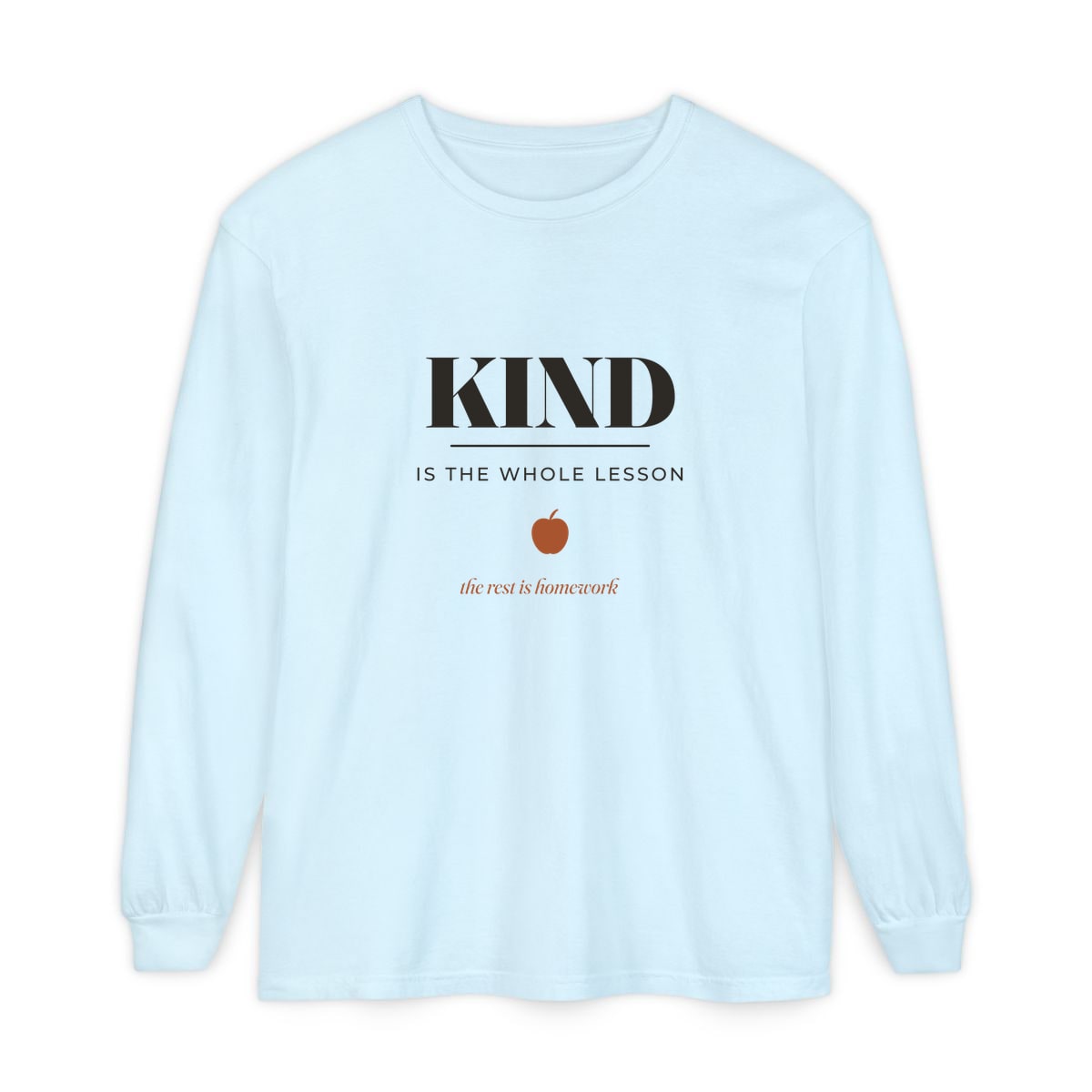 Kind Is The Whole Lesson, printed on a long sleeve in Chambray
