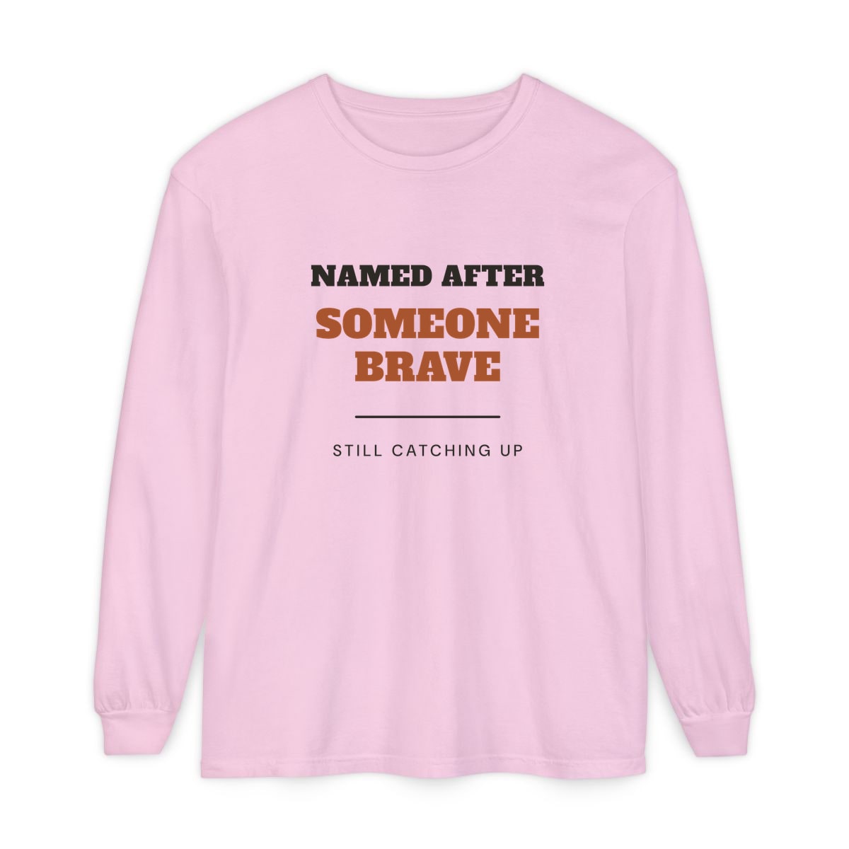 Named After Someone Brave, printed on a long sleeve in Blossom