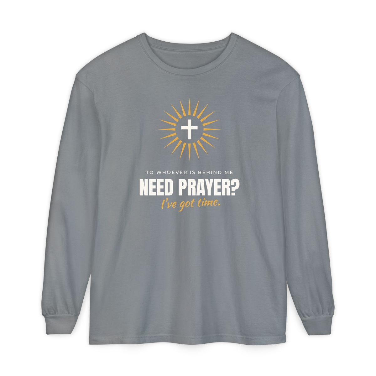 Need Prayer? I've Got Time, printed on a long sleeve in Grey